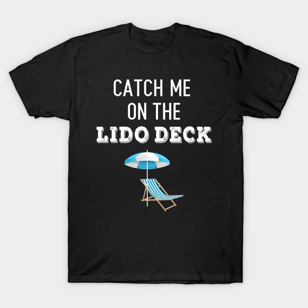 Catch Me On The Lido Deck T-Shirt by swiftscuba